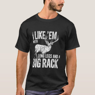I Like Em Long Legs Big Rack Deer Hunting Outdoors T-Shirt