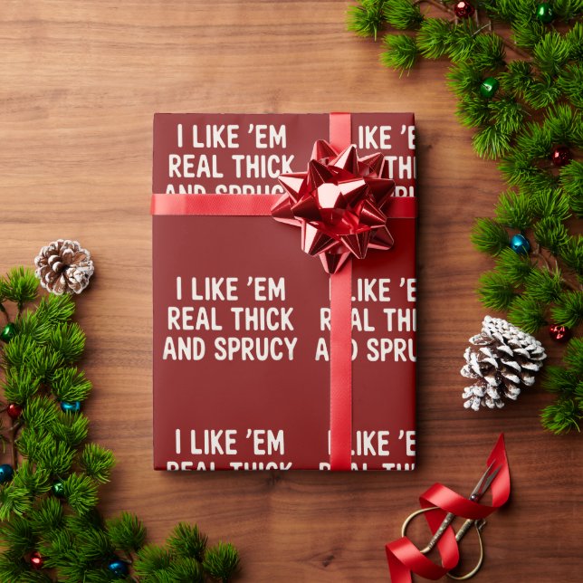 I Like 'Em Real Thick And Sprucy Christmas Funny  Wrapping Paper (Holiday Gift)