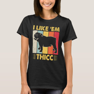 I Like 'Em Thicc Cute English Bulldog Dog Lover T-Shirt