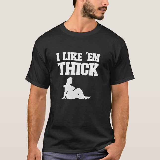 I Like 'Em Thick - Chubby Chaser Mens Funny T-Shirt (Front)