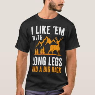 I Like Em With Long Legs A Big Rack Funny Deer Hun T-Shirt