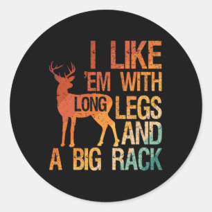 I Like em With Long Legs And A Big Rack Hunting Hu Classic Round Sticker