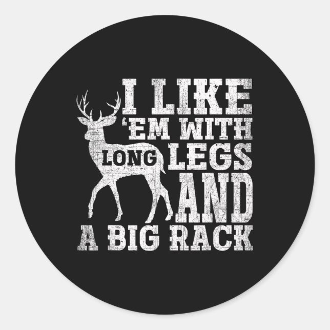 I Like Em With Long Legs And A Large Rack Deer  Classic Round Sticker (Front)
