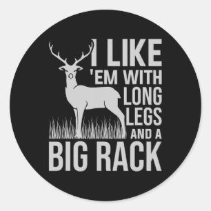 I Like Em With Long Legs And Big Rack Deer Hunting Classic Round Sticker