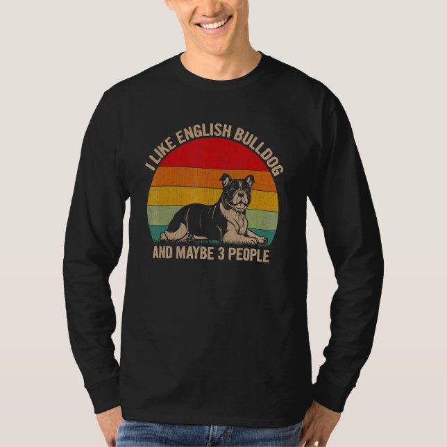 I Like English Bulldog And Maybe 3 People Dog Grap T-Shirt (Front)