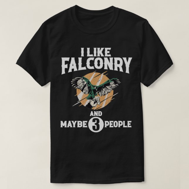 I Like Falconry And Maybe 3 People  Falconry Falco T-Shirt (Design Front)