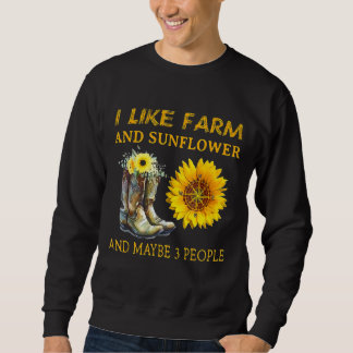 I Like Farm And Sunflower And Maybe 3 People Mothe Sweatshirt