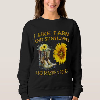 I Like Farm And Sunflower And Maybe 3 People Mothe Sweatshirt