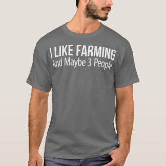 I Like Farming And Maybe 3 People T-Shirt