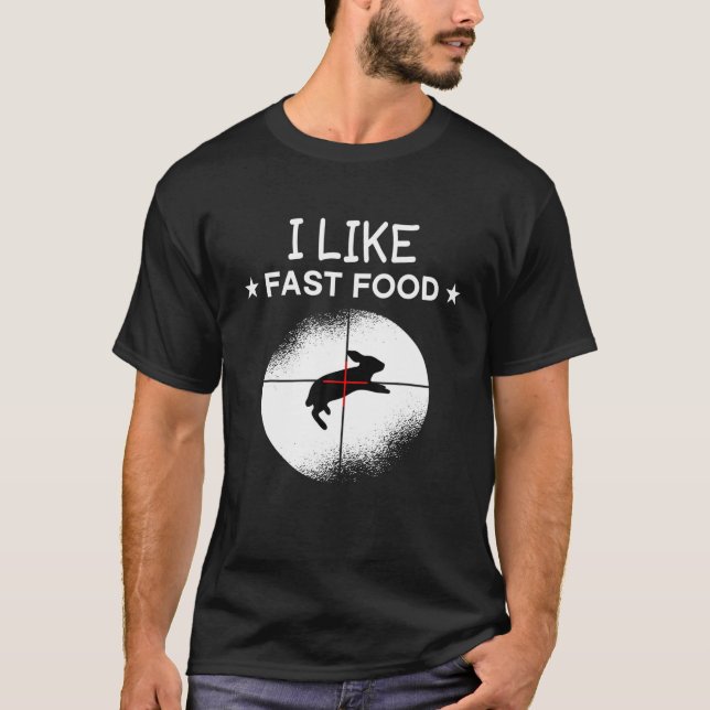I Like Fast Food Bunny Rabbit Hunter Hunting Shoot T-Shirt (Front)
