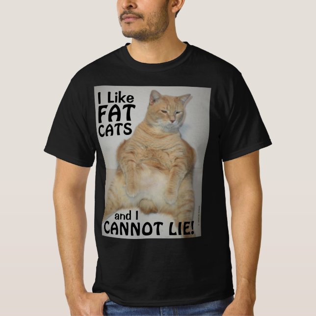 I Like Fat Cats and I Cannot Lie! Funny T Shirt (Front)