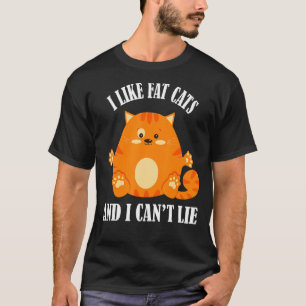 I Like Fat Cats And I Can't Lie Funny Cat Lover Ca T-Shirt