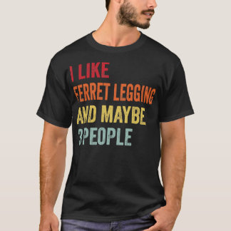 I Like Ferret legging Maybe 3 People T-Shirt