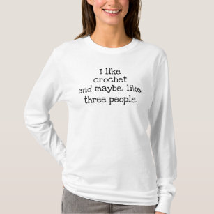 I like [FILL IN BLANK] and maybe like 3 people T-Shirt