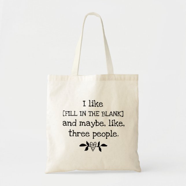 I like [FILL IN THE BLANK] and maybe 3 people Tote Bag (Front)