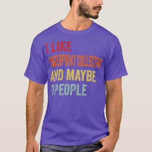 I Like Fingerprint collecting Maybe 3 People T-Shirt