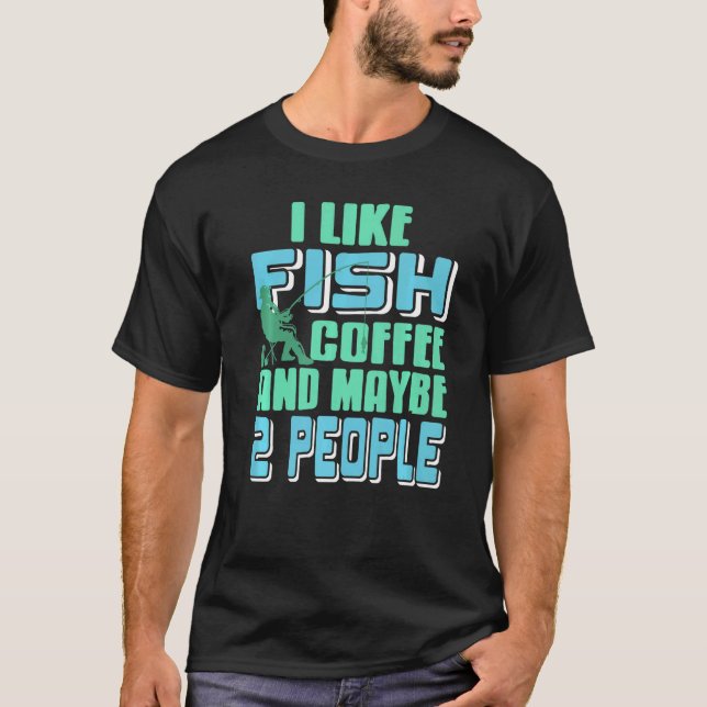 I Like Fish Coffee & Maybe 2 People  Present T-Shirt (Front)