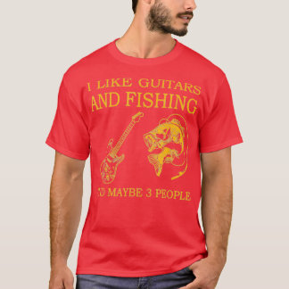 I Like Fishing And Guitars And Maybe 3 People T-Shirt