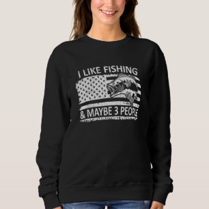 I Like Fishing And Maybe 3 People American Us Flag Sweatshirt