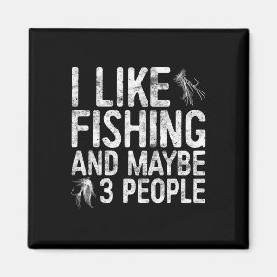I Like Fishing And Maybe 3 People Fisherman Shirt  Magnet