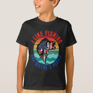 I LIKE FISHING AND MAYBE 3 PEOPLE T-Shirt