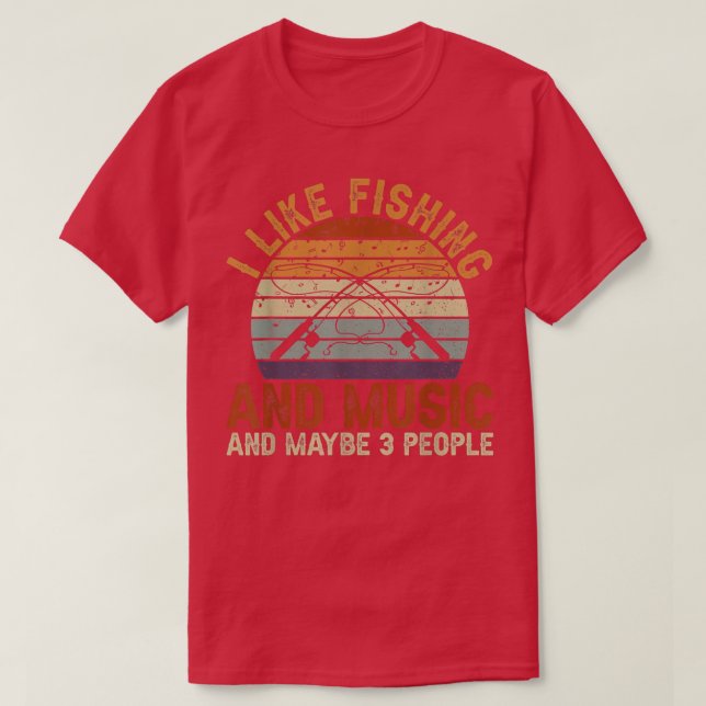 I Like Fishing And Music And Maybe 3 People  T-Shirt (Design Front)
