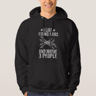 I Like Fixing Cars And Maybe 3 People Funny Hoodie