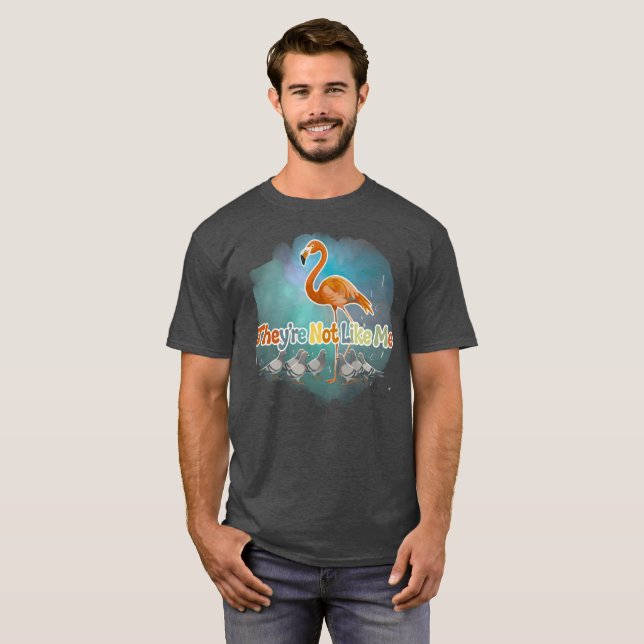 I Like Flamingos -They’re Not Like Me  T-Shirt (Front Full)