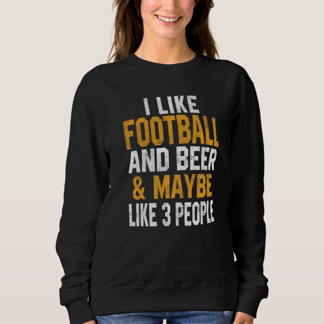 I Like Football And Beer  Player Fantasy Draft Day Sweatshirt (Front)