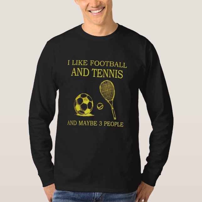 I Like Football And Tennis And Maybe 3 People Love T-Shirt (Front)