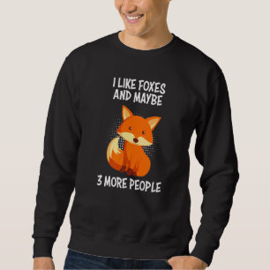 I like foxes and 3 people fox joke sweatshirt