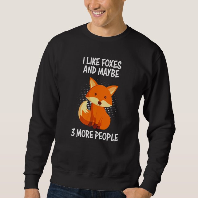 I like foxes and 3 people fox joke sweatshirt (Front)