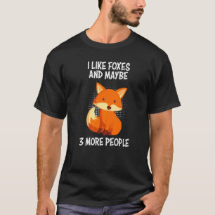 I like foxes and 3 people fox joke T-Shirt