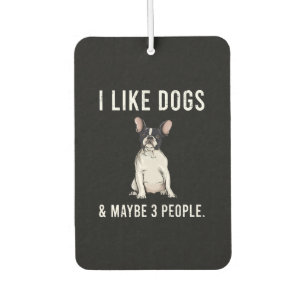 I Like French Bulldog Dogs And Maybe 3 People Pull Car Air Freshener