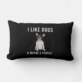 I Like French Bulldog Dogs And Maybe 3 People Pull Lumbar Cushion