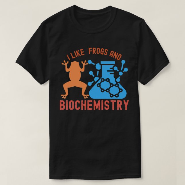 I Like  Frogs and Biochemistry T-Shirt (Design Front)