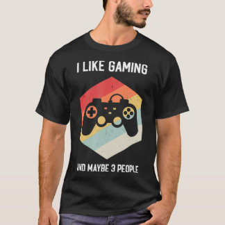 I like gaming and maybe 3 people Funny gaming T-Shirt
