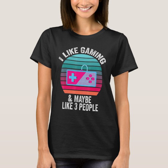 I Like Gaming And Maybe 3 People Gaming Controller T-Shirt (Front)