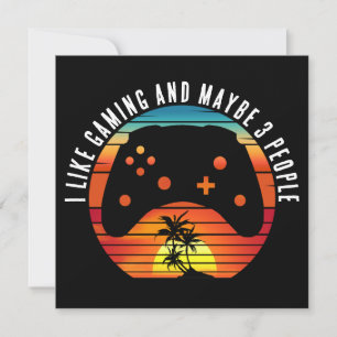 I LIKE GAMING AND MAYBE 3 PEOPLE INVITATION