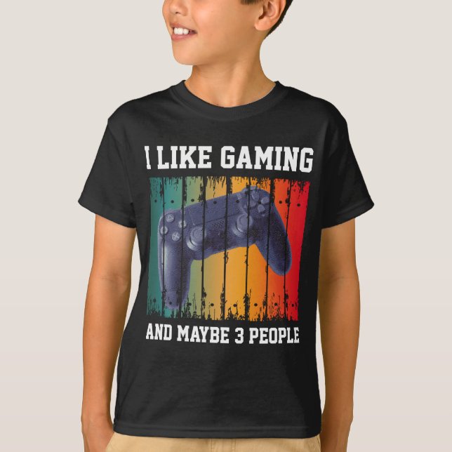 I LIKE GAMING AND MAYBE 3 PEOPLE T-Shirt (Front)