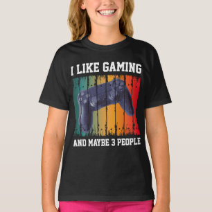 I LIKE GAMING AND MAYBE 3 PEOPLE T-Shirt