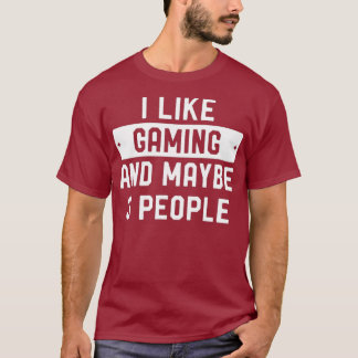 I Like Gaming And Maybe 3 People T-Shirt
