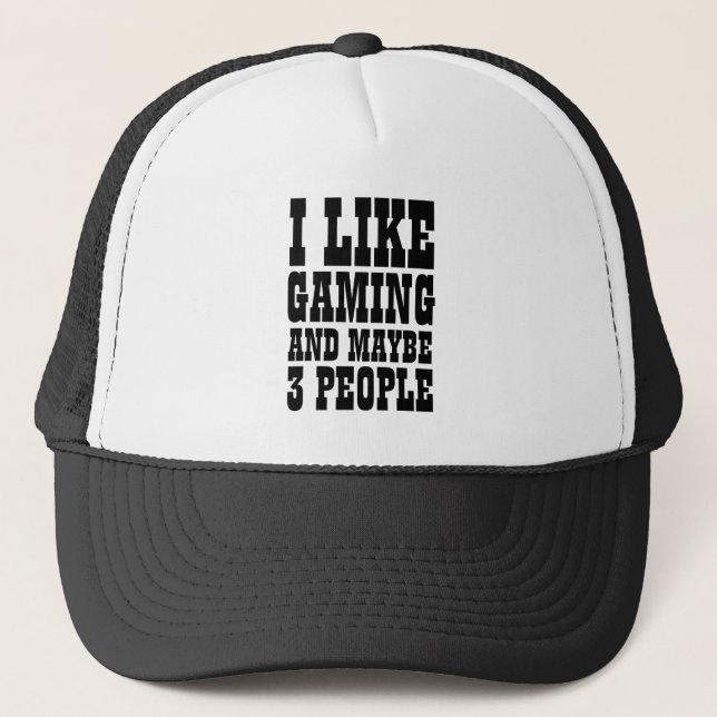 I LIKE GAMING AND MAYBE 3 PEOPLE  TRUCKER HAT (Front)
