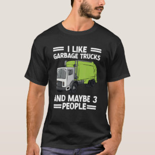 I Like Garbage Truck And Maybe 3 People Recycling T-Shirt