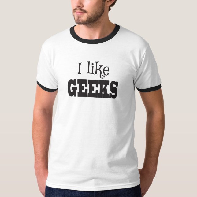 I like Geeks, nerds only T-Shirt (Front)