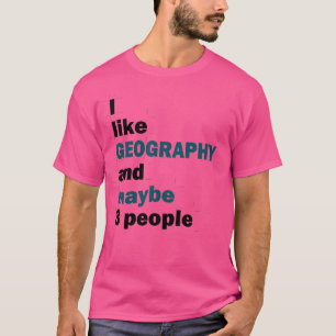 I like Geography and maybe 3 people 1 T-Shirt