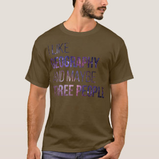 I like Geography and maybe three People 1 T-Shirt