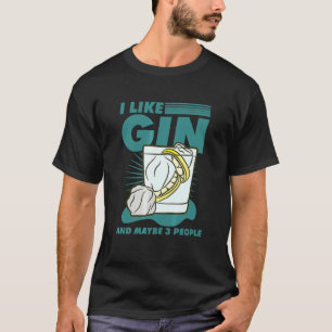I Like Gin And Maybe 3 People T-Shirt
