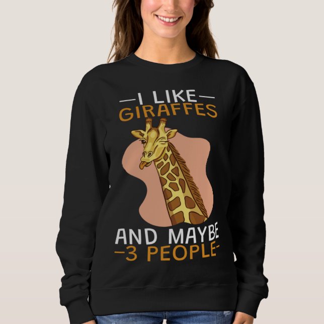 I Like Giraffes And 3 People Sweatshirt (Front)