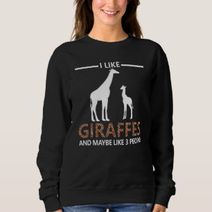 I Like Giraffes And Maybe Like 3 People Giraffes Sweatshirt